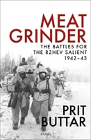 Meat Grinder: The Battles for the Rzhev Salient, 1942–43 147285182X Book Cover