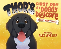 Thor's First Day at Doggy Daycare (A Goofy Newfy) B0HCKHPH1Z Book Cover