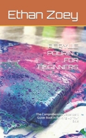 Acrylic Pouring for Beginners: The Comprehensive Dependent Guide Book In Building Up Your Skils B0BD2N393X Book Cover