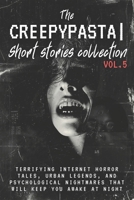 The Creepypasta Short Stories Collection Vol. 5: Terrifying Internet Horror Tales, Urban Legends, and Psychological Nightmares That Will Keep You Awake at Night B0GZ9T8849 Book Cover