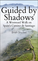 Guided by Shadows: A Westward Walk on Spain's Camino de Santiago 1521580774 Book Cover