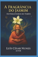 A FRAGRÂNCIA DO JASMIM (Os Forasteiros do Tempo) (Portuguese Edition) B0GQJ479YR Book Cover