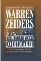 WARREN ZEIDERS : From Heartland To Hitmaker: The Unconventional Rise Of A Country Music Rebel (Biography) B0DSW9VM1D Book Cover