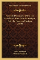 Nouvelle Decouverte D'Un Tres Grand Pays Situe Dans L'Amerique, Entre Le Nouveau Mexique (1698) 1104886375 Book Cover