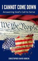 I Cannot Come Down : Answering God's Call to Serve 1962570134 Book Cover