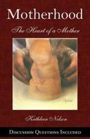 Motherhood: The Heart of a Mother 1467979643 Book Cover