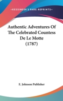 Authentic Adventures Of The Celebrated Countess De Le Motte 1104620405 Book Cover