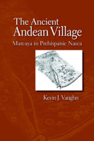 The Ancient Andean Village: Marcaya in Prehispanic Nasca 0816515948 Book Cover