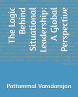 The Logic Behind Situational Leadership: A Global Perspective (Leadership Management) B0DXQDHXY9 Book Cover