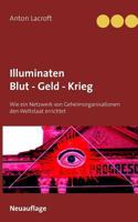 Illuminaten Blut - Geld - Krieg: Wie ein Netzwerk von Geheimorganisationen den Weltstaat errichtet 3743164086 Book Cover
