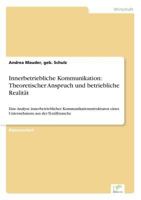 Innerbetriebliche Kommunikation: Theoretischer Anspruch und betriebliche Realität: Eine Analyse innerbetrieblicher Kommunikationsstrukturen eines Unternehmens aus der Textilbranche 3838670574 Book Cover