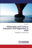 Philosophy and Culture: Subaltern and Hegemony in India: Thoughts for a world to win 3846542296 Book Cover