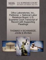 Difco Laboratories, Inc., Petitioner, v. National Labor Relations Board. U.S. Supreme Court Transcript of Record with Supporting Pleadings 1270653881 Book Cover