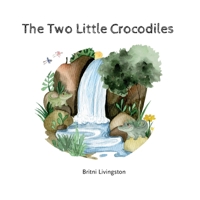 The Two Little Crocodiles: A Biblical Lesson On Children Obeying Their Parents B0GGJ28CYH Book Cover