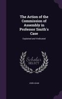The Action of the Commission of Assembly in Professor Smith's Case 1359353372 Book Cover