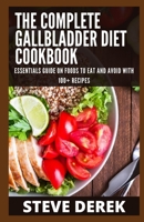 The Complete Gallbladder Diet Cookbook: Essential Guide On Foods To Eat And Avoid With 100+ Recipes null Book Cover