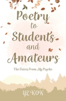 Poetry to Students and Amateurs: The Voices From My Psyche 0228866340 Book Cover