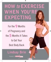 How to Exercise When You're Expecting: For the 9 Months of Pregnancy and the 5 Months It Takes to Get Your Best Body Ba ck 0452296854 Book Cover