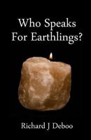Who Speaks for Earthlings?: Collected thoughts 1497577306 Book Cover