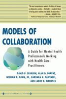 Models of Collaboration: A Guide for Mental Health Professionals Working with Health Care Practitioners (Basic Behavioral Science) 0465075150 Book Cover
