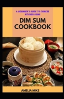 A Beginner's Guide To Chinese Kitchen Using Dim Sum Cookbook null Book Cover