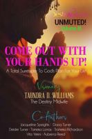 COME OUT WITH YOUR HANDS UP: A Total Surrender To God's Plan For Your Life (The Unmuted Everywhere) 1734949562 Book Cover