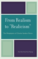 From Realism to 'Realicism': The Metaphysics of Charles Sanders Peirce 0739115588 Book Cover