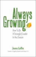Always Growing: How To Be A Strong(er) Leader In Any Season 0976688239 Book Cover