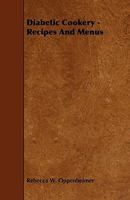 Diabetic Cookery - Recipes and Menus 1443791466 Book Cover