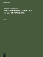 Augsburger Eliten Des 16. Jahrhunderts: Prosopographie Wirtschaftlicher Und Politischer Führungsgruppen 1500-1620 3050028610 Book Cover