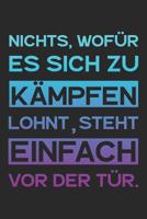 Nichts, wof�r es sich zu k�mpfen lohnt, steht einfach vor der T�r.: A5 Notizbuch Zeichenbuch Tagebuch - Motivation Motivationshilfe motivierende Spr�che - Geschenk f�r Freunde Familie Frauen M�nner M� 1078272263 Book Cover