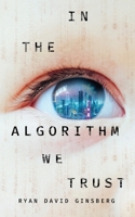 In the Algorithm We Trust B0FGN68PRG Book Cover