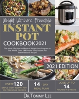 Weight Watchers Freestyle Instant Pot Cookbook 2021: The Most Effective and Easiest Weight Loss Program in The World, Over 120 Simple Tasty Instant Pot WW Freestyle Recipes 1637839057 Book Cover