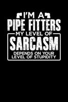 I'm a Pipe Fitter My Level of Sarcasm Depends on your Level of Stupidity 1099455928 Book Cover