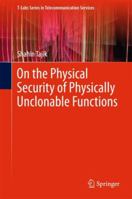 On the Physical Security of Physically Unclonable Functions 3319758195 Book Cover