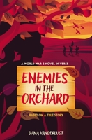 Enemies in the Orchard: A World War 2 Novel in Verse 0310155770 Book Cover