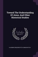 Toward the understanding of Jesus, and other historical studies 1340818574 Book Cover