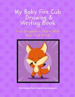 MY BABY FOX CUB DRAWING AND WRITING BOOK: Your Imagination Starts With Your First Word! 1794120165 Book Cover