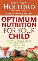 Optimum Nutrition For Your Child: How to Boost Your Child's Health, Behaviour and IQ 0749953535 Book Cover