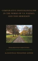 Comparative Postcolonialism in the Works of V.S. Naipaul and Toni Morrison: Fragmented Identities 1666921645 Book Cover