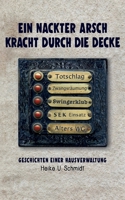 Ein nackter Arsch kracht durch die Decke: Geschichten einer Hausverwaltung 3754397699 Book Cover