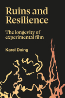 Ruins and Resilience: The Longevity of Experimental Film 1915983029 Book Cover