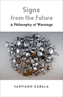Signs from the Future: A Philosophy of Warnings 023122172X Book Cover