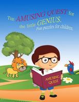 The Amusing Quest for the little Genius. Fun puzzles for children.: Kids activity book for the 2-4-year-old. For Children Early Learning and development. Fun pastime. Learning game. Tasks for kids. 1544048610 Book Cover