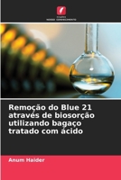 Remoção do Blue 21 através de biosorção utilizando bagaço tratado com ácido 6209093388 Book Cover