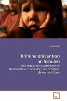 Kriminalprävention an Schulen: Eine Studie an Hauptschulen in Niederösterreich und Wien mit Schülern, Lehrern und Eltern 3639208048 Book Cover