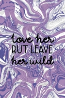 Love Her But Leave Her Wild: Notebook Journal Composition Blank Lined Diary Notepad 120 Pages Paperback Pulple Aqua Texture Stoner 1707038341 Book Cover
