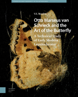Otto Marseus Van Schrieck and the Art of the Butterfly : A Technical Study of Early Modern Lepidochromy 9048568838 Book Cover