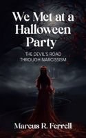 We Met at a Halloween Party: The Devil's Road Through Narcissism 1779620349 Book Cover