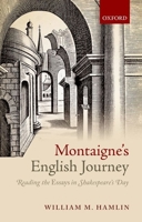 Montaigne's English Journey: Reading the Essays in Shakespeare's Day 0199684111 Book Cover